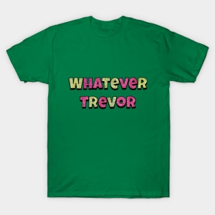 Whatever Trevor Aunty Donna T-Shirt